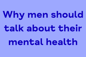 International Men’s Day: Why men should talk about their mental health
