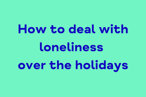 How to manage loneliness over the holidays