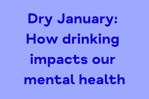 Dry January: How drinking impacts our mental health