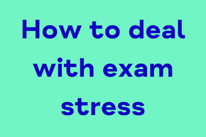 How To Deal With Exam Stress