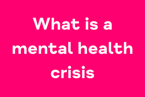 What is a mental health crisis?