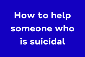 How to help someone who is suicidal