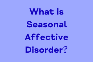 What is Seasonal Affective Disorder?