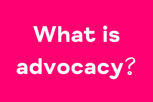 What is advocacy?