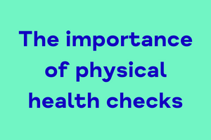 The importance of physical health checks: how your physical health and mental health are linked