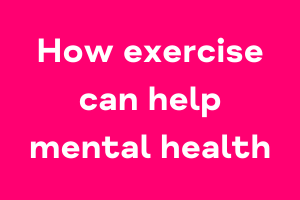 How exercise can improve your mental health