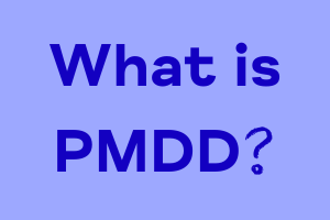 What is Premenstrual Dysphoric Disorder, and how can you manage it?