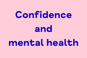 How confidence can impact mental health, and how to become more confident